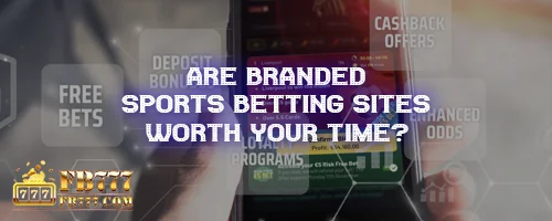 Are Branded Sports Betting Sites Worth Your Time?